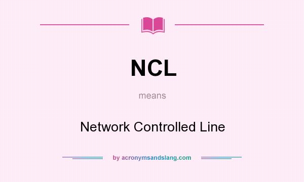 What does NCL mean? It stands for Network Controlled Line