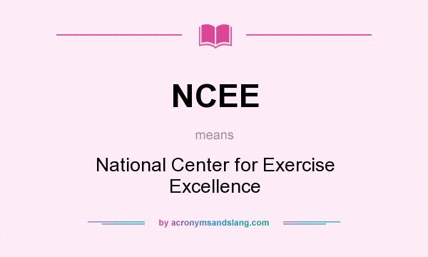 What does NCEE mean? It stands for National Center for Exercise Excellence