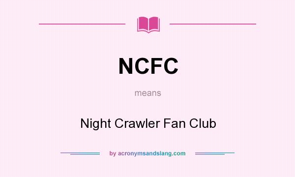 What does NCFC mean? It stands for Night Crawler Fan Club
