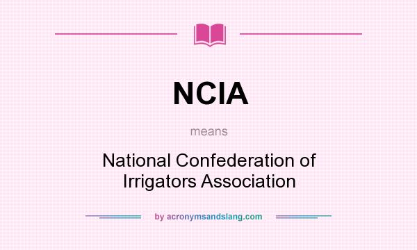 What does NCIA mean? It stands for National Confederation of Irrigators Association