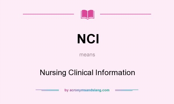 What does NCI mean? It stands for Nursing Clinical Information