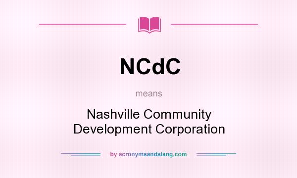 What does NCdC mean? It stands for Nashville Community Development Corporation