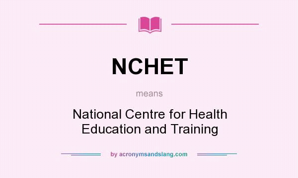 What does NCHET mean? It stands for National Centre for Health Education and Training