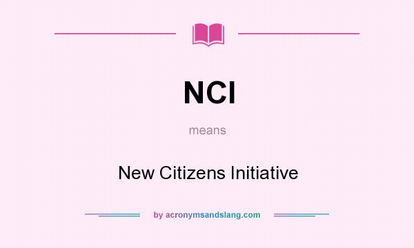 What does NCI mean? It stands for New Citizens Initiative