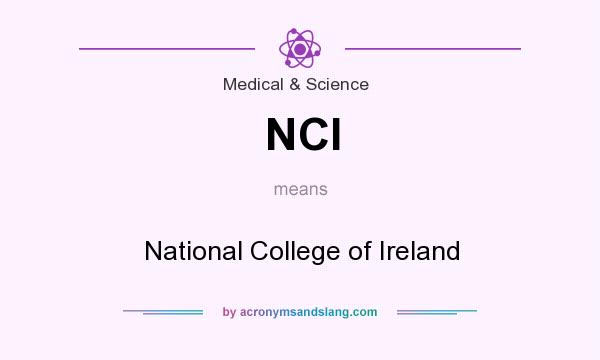What does NCI mean? It stands for National College of Ireland