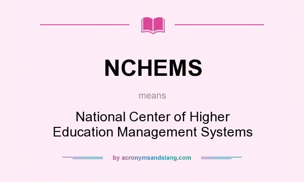 What does NCHEMS mean? It stands for National Center of Higher Education Management Systems
