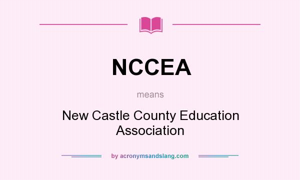 What does NCCEA mean? It stands for New Castle County Education Association