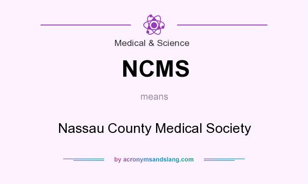 What does NCMS mean? It stands for Nassau County Medical Society