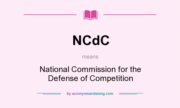 What does NCdC mean? It stands for National Commission for the Defense of Competition