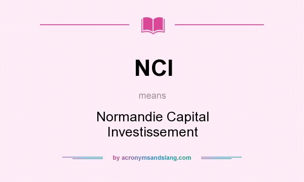 What does NCI mean? It stands for Normandie Capital Investissement