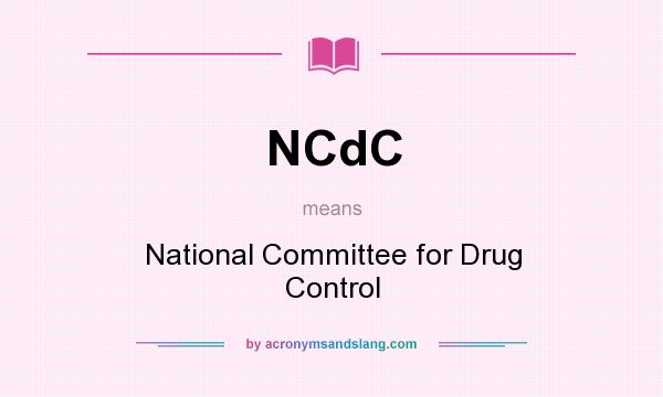 What does NCdC mean? It stands for National Committee for Drug Control