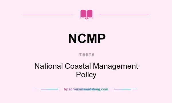 What does NCMP mean? It stands for National Coastal Management Policy