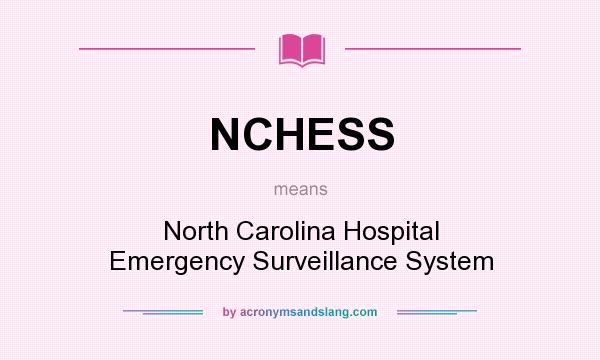 What does NCHESS mean? It stands for North Carolina Hospital Emergency Surveillance System