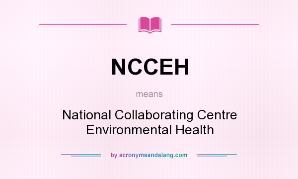 What does NCCEH mean? It stands for National Collaborating Centre Environmental Health