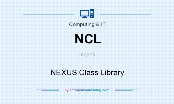 What does NCL mean? It stands for NEXUS Class Library