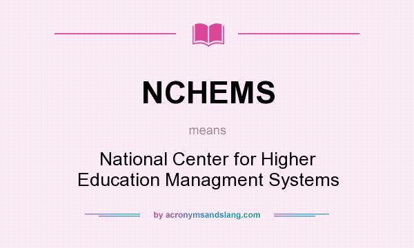 What does NCHEMS mean? It stands for National Center for Higher Education Managment Systems