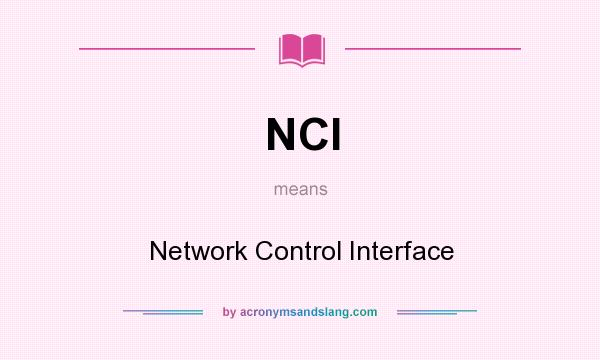What does NCI mean? It stands for Network Control Interface