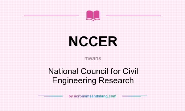 What does NCCER mean? It stands for National Council for Civil Engineering Research