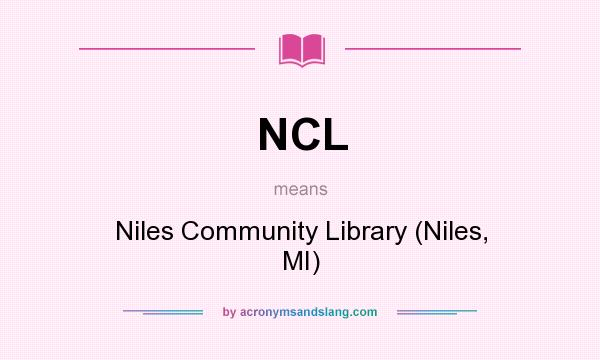 What does NCL mean? It stands for Niles Community Library (Niles, MI)