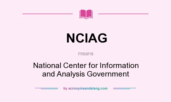 What does NCIAG mean? It stands for National Center for Information and Analysis Government