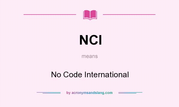 What does NCI mean? It stands for No Code International