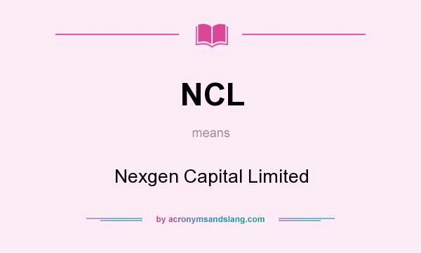 What does NCL mean? It stands for Nexgen Capital Limited