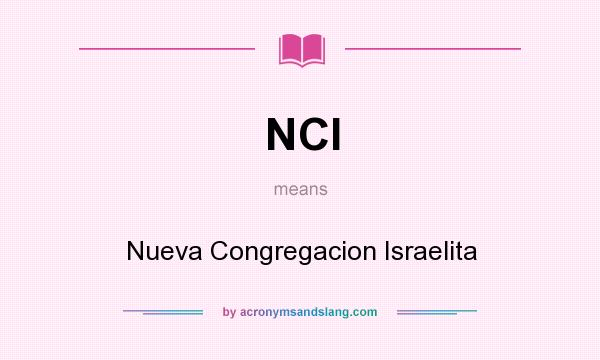 What does NCI mean? It stands for Nueva Congregacion Israelita