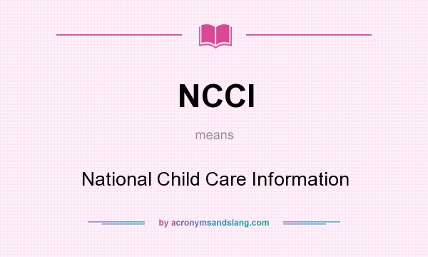 What does NCCI mean? It stands for National Child Care Information