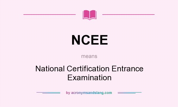 What does NCEE mean? It stands for National Certification Entrance Examination