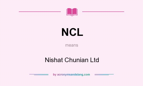 What does NCL mean? It stands for Nishat Chunian Ltd