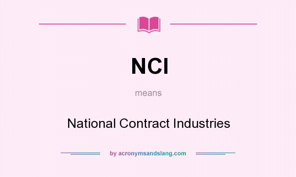 What does NCI mean? It stands for National Contract Industries
