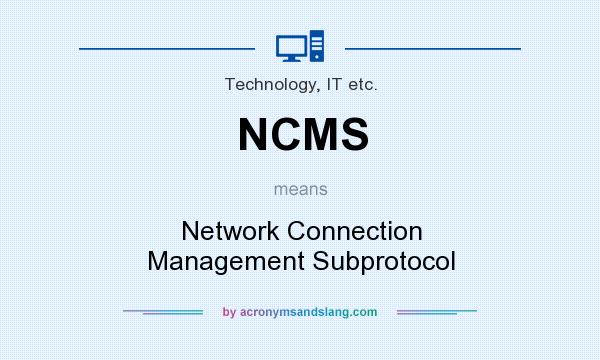 What does NCMS mean? It stands for Network Connection Management Subprotocol