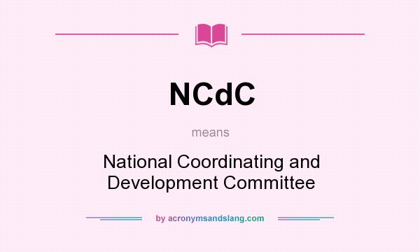 What does NCdC mean? It stands for National Coordinating and Development Committee
