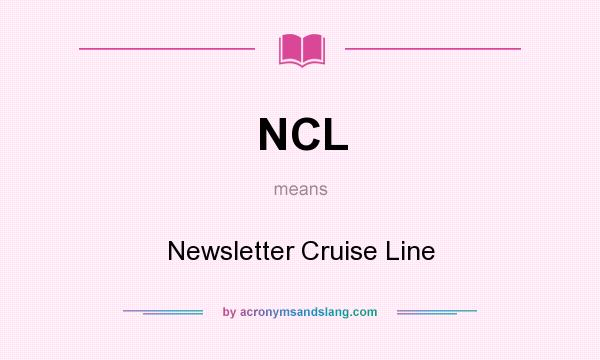What does NCL mean? It stands for Newsletter Cruise Line