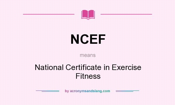 What does NCEF mean? It stands for National Certificate in Exercise Fitness
