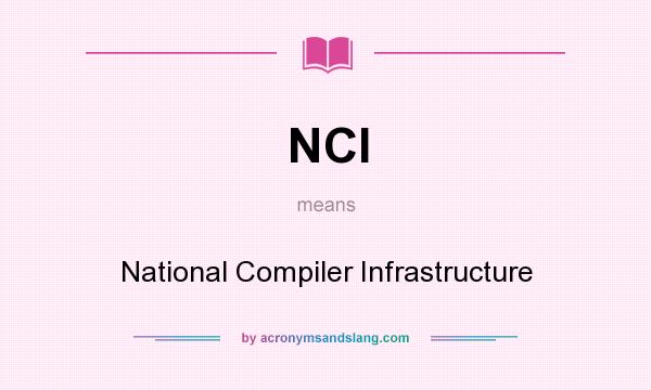What does NCI mean? It stands for National Compiler Infrastructure