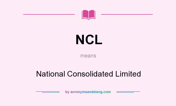 What does NCL mean? It stands for National Consolidated Limited