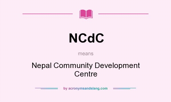 What does NCdC mean? It stands for Nepal Community Development Centre