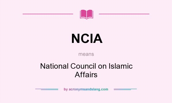 What does NCIA mean? It stands for National Council on Islamic Affairs