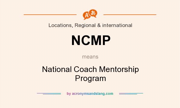 What does NCMP mean? It stands for National Coach Mentorship Program