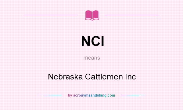 What does NCI mean? It stands for Nebraska Cattlemen Inc