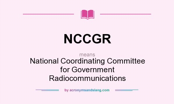 What does NCCGR mean? It stands for National Coordinating Committee for Government Radiocommunications
