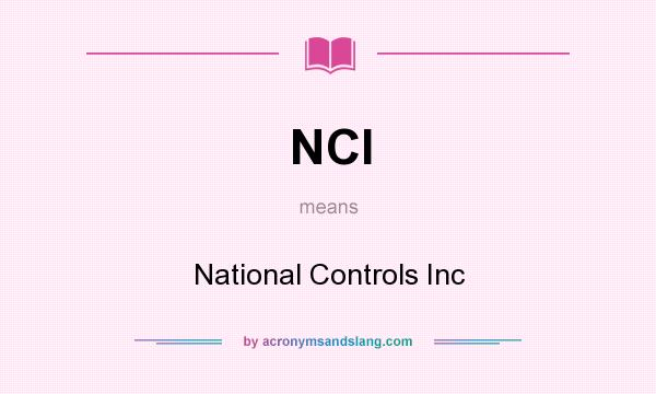 What does NCI mean? It stands for National Controls Inc