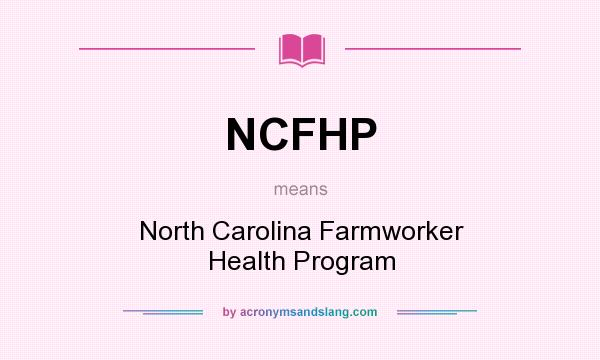 What does NCFHP mean? It stands for North Carolina Farmworker Health Program