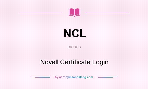 What does NCL mean? It stands for Novell Certificate Login