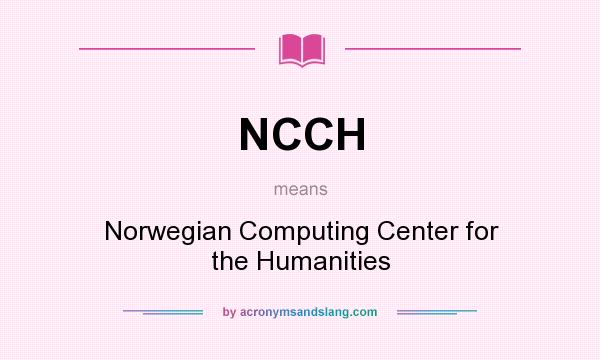 What does NCCH mean? It stands for Norwegian Computing Center for the Humanities
