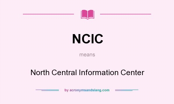 What does NCIC mean? It stands for North Central Information Center