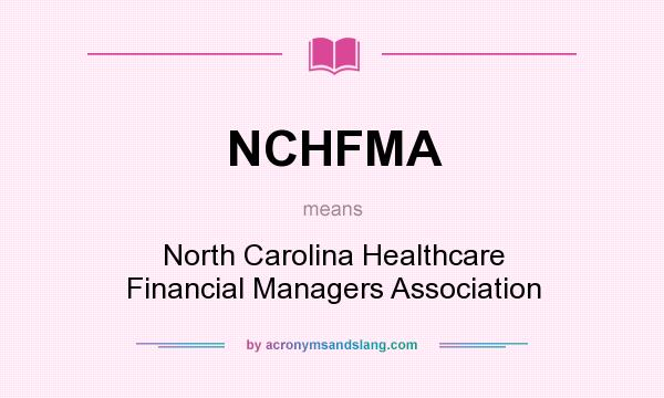 What does NCHFMA mean? It stands for North Carolina Healthcare Financial Managers Association
