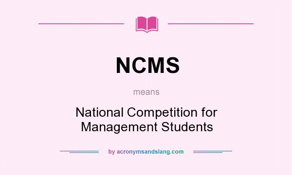 What does NCMS mean? It stands for National Competition for Management Students