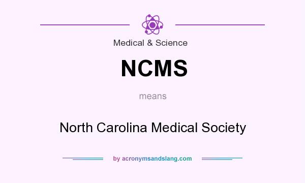 What does NCMS mean? It stands for North Carolina Medical Society